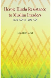Heroic Hindu Resistance to Muslim Invaders (636 AD to 1206 AD)